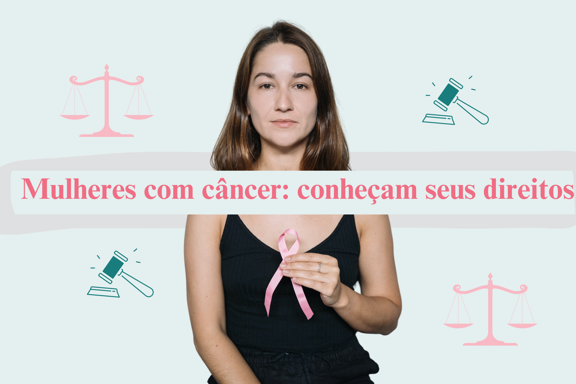 Leia mais sobre o artigo Mulheres com câncer: conheça os seus direitos