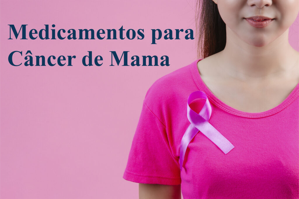 Conheça os principais medicamentos para câncer de mama e saiba como consegui-los pelo plano de saúde.